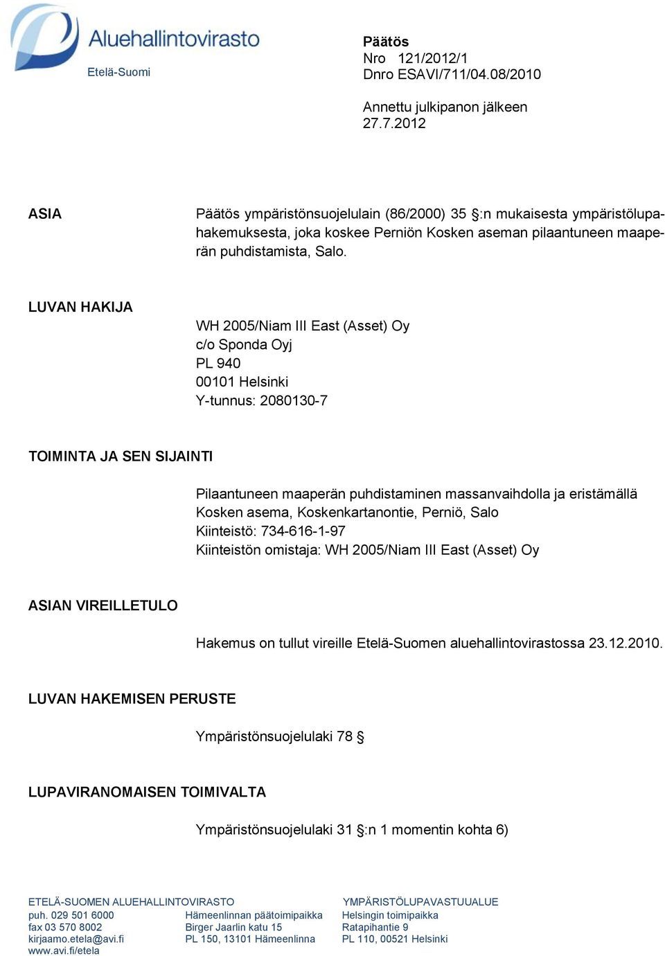 7.2012 ASIA Päätös ympäristönsuojelulain (86/2000) 35 :n mukaisesta ympäristölupahakemuksesta, joka koskee Perniön Kosken aseman pilaantuneen maaperän puhdistamista, Salo.