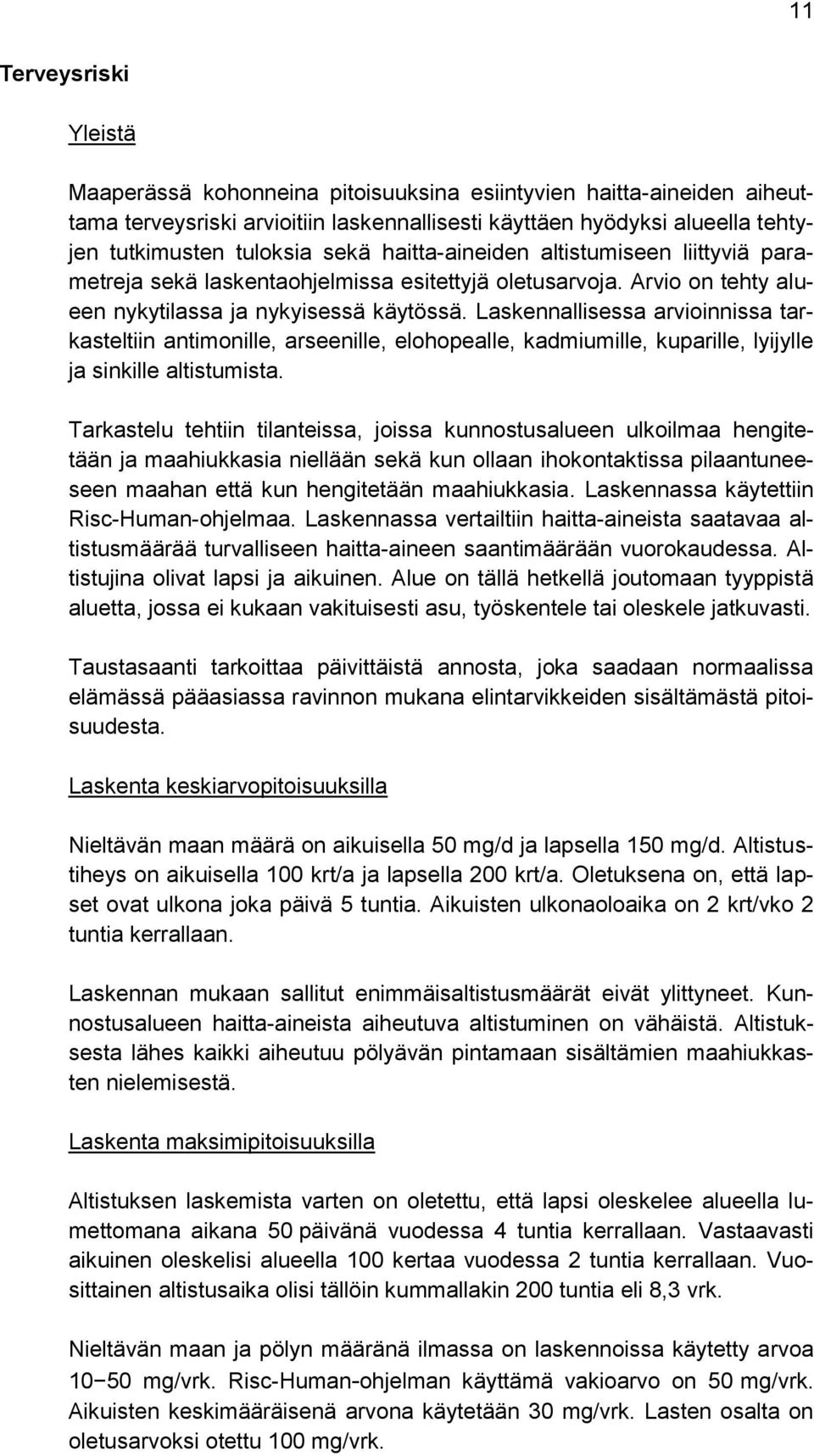 Laskennallisessa arvioinnissa tarkasteltiin antimonille, arseenille, elohopealle, kadmiumille, kuparille, lyijylle ja sinkille altistumista.