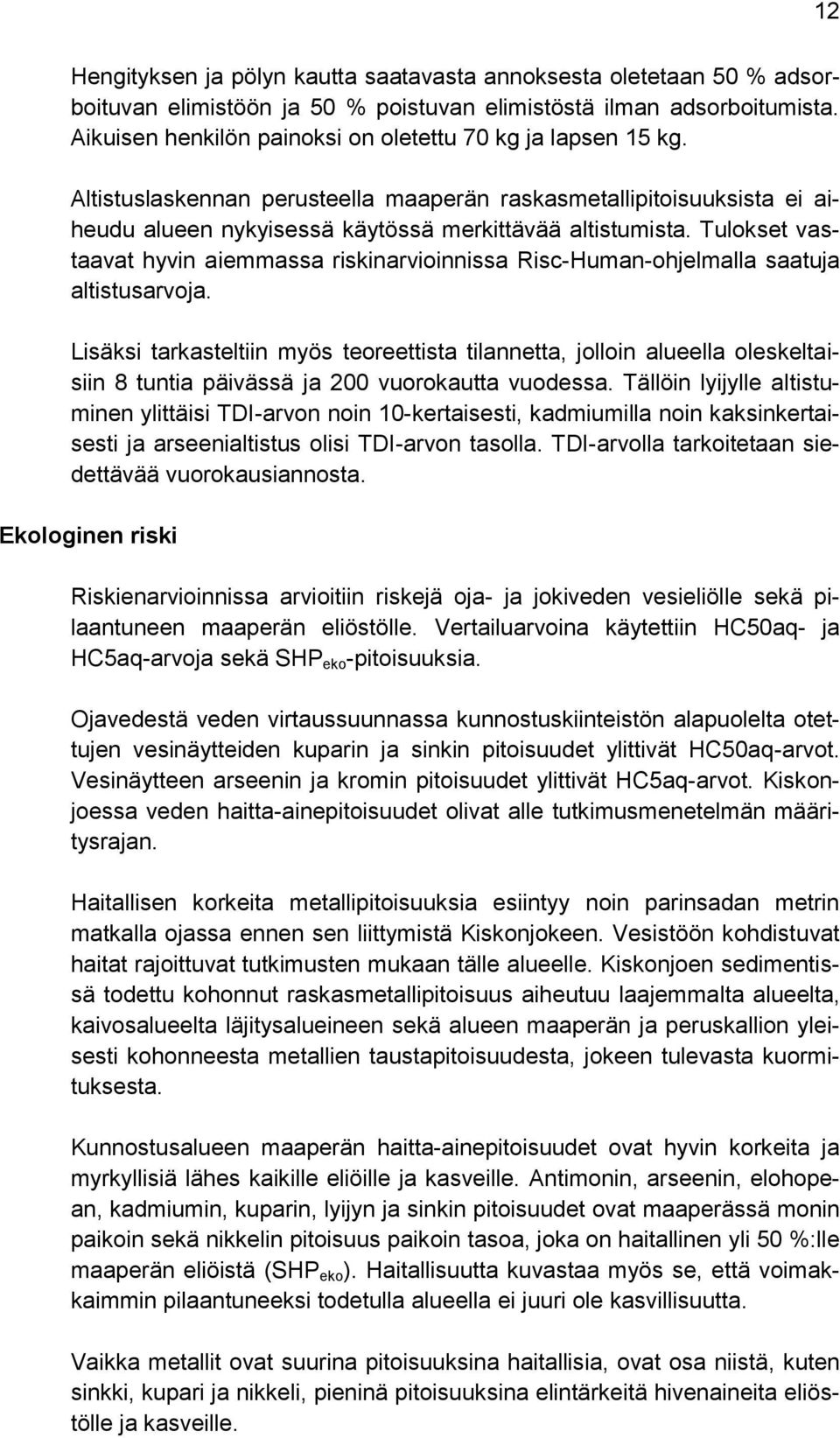 Tulokset vastaavat hyvin aiemmassa riskinarvioinnissa Risc-Human-ohjelmalla saatuja altistusarvoja.