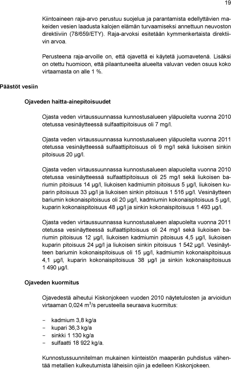 Lisäksi on otettu huomioon, että pilaantuneelta alueelta valuvan veden osuus koko virtaamasta on alle 1 %.