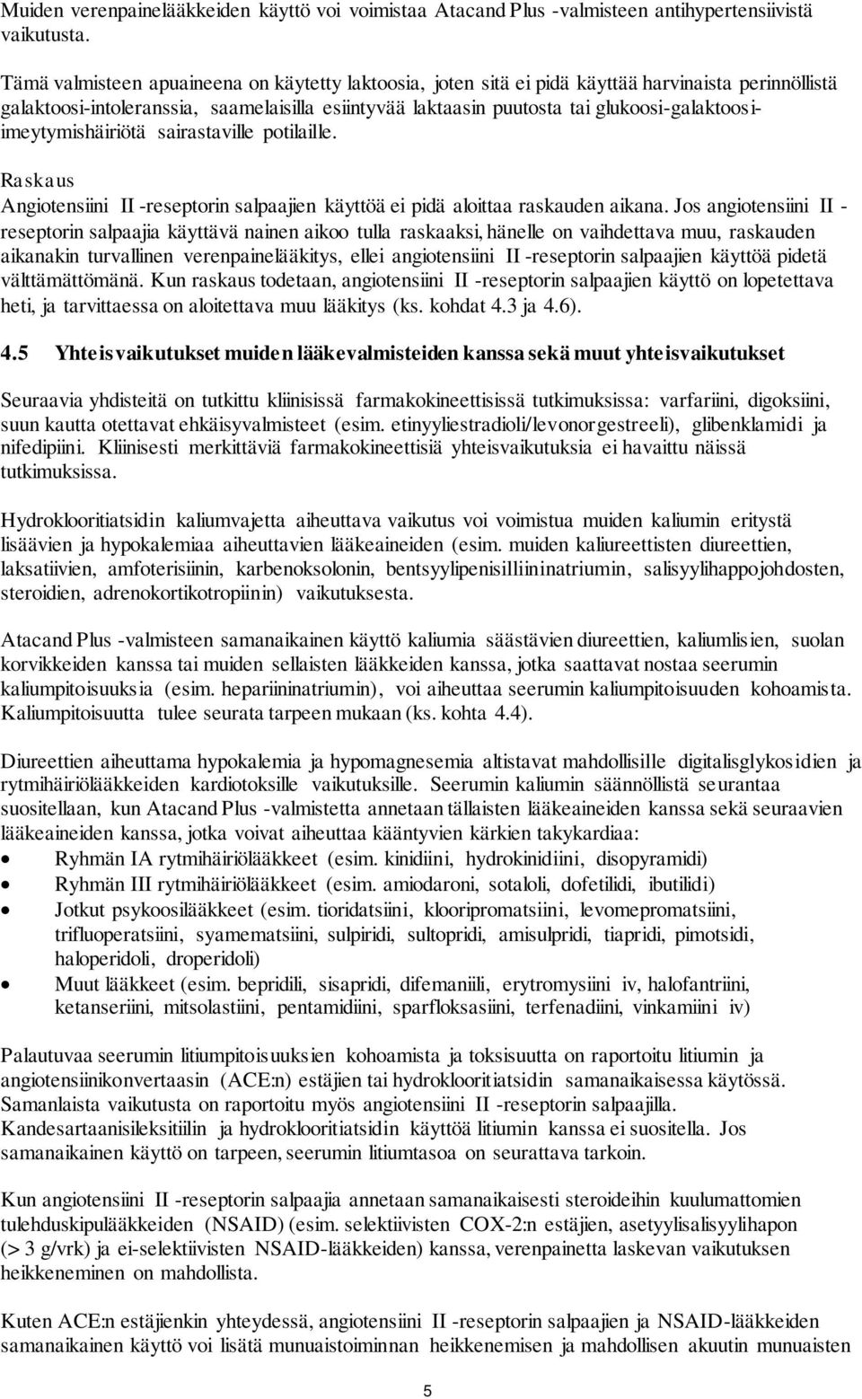 glukoosi-galaktoosiimeytymishäiriötä sairastaville potilaille. Raskaus Angiotensiini II -reseptorin salpaajien käyttöä ei pidä aloittaa raskauden aikana.