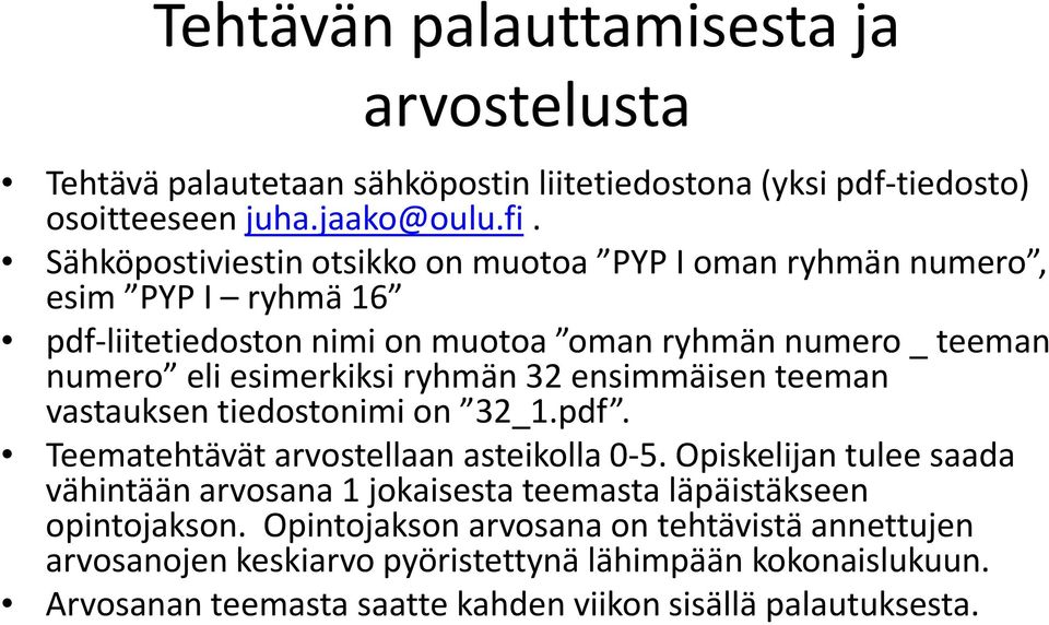 ryhmän 32 ensimmäisen teeman vastauksen tiedostonimi on 32_1.pdf. Teematehtävät arvostellaan asteikolla 0 5.