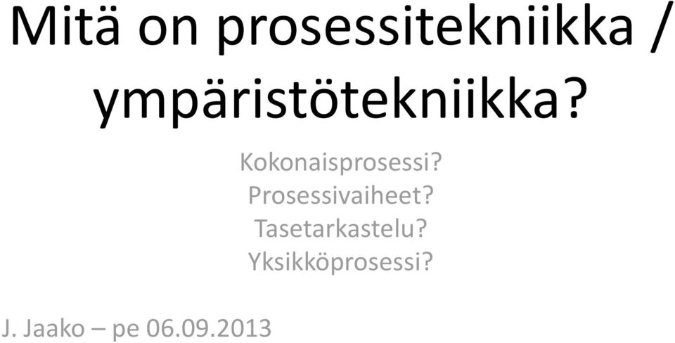 09.2013 Kokonaisprosessi?