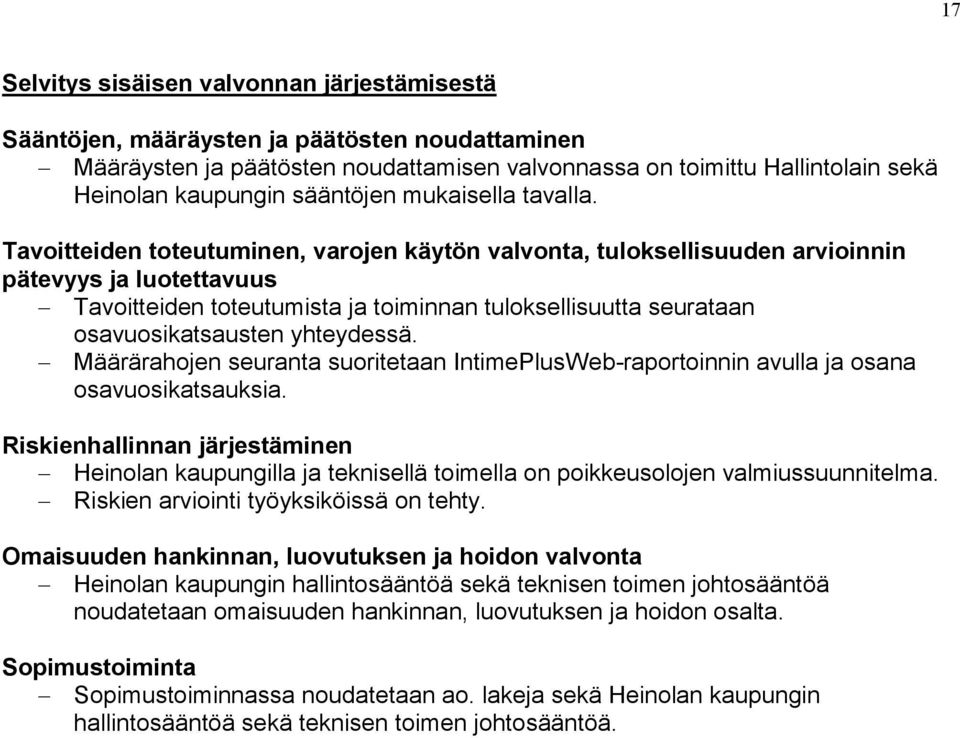 Tavoitteiden toteutuminen, varojen käytön valvonta, tuloksellisuuden arvioinnin pätevyys ja luotettavuus Tavoitteiden toteutumista ja toiminnan tuloksellisuutta seurataan osavuosikatsausten