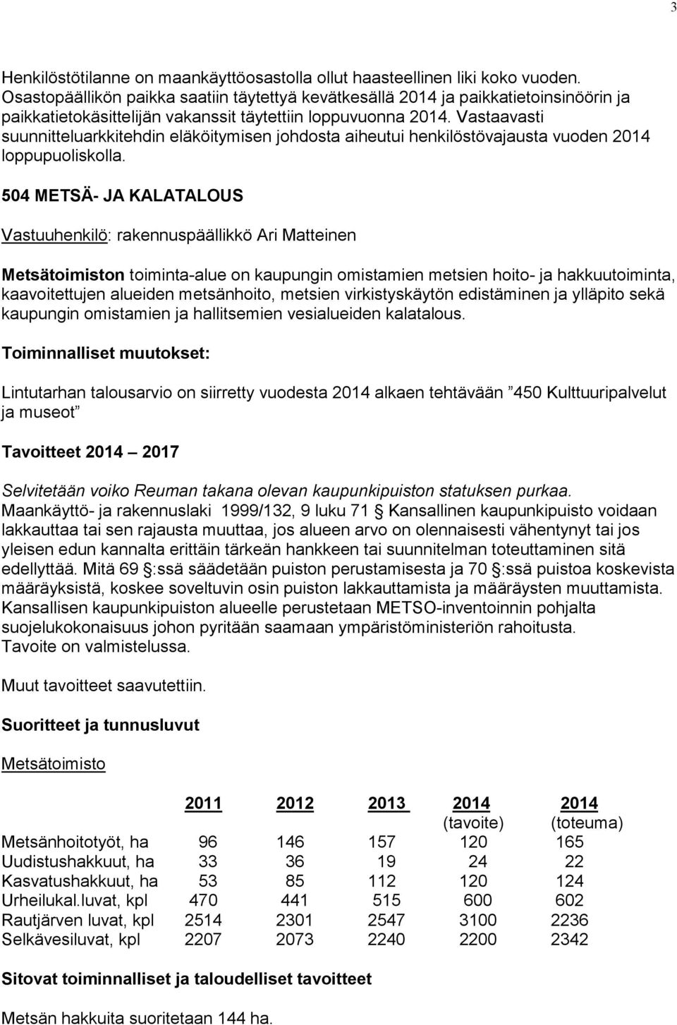 Vastaavasti suunnitteluarkkitehdin eläköitymisen johdosta aiheutui henkilöstövajausta vuoden 2014 loppupuoliskolla.