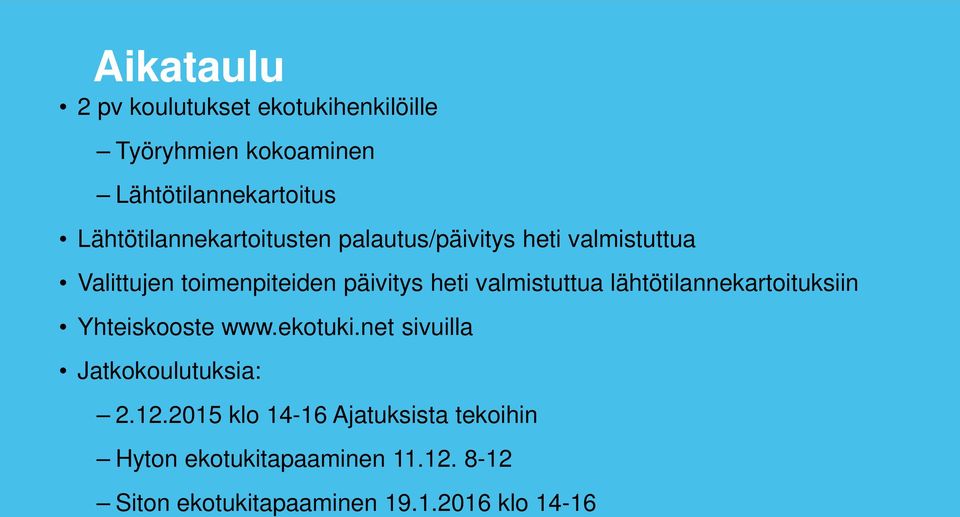 valmistuttua lähtötilannekartoituksiin Yhteiskooste www.ekotuki.net sivuilla Jatkokoulutuksia: 2.12.