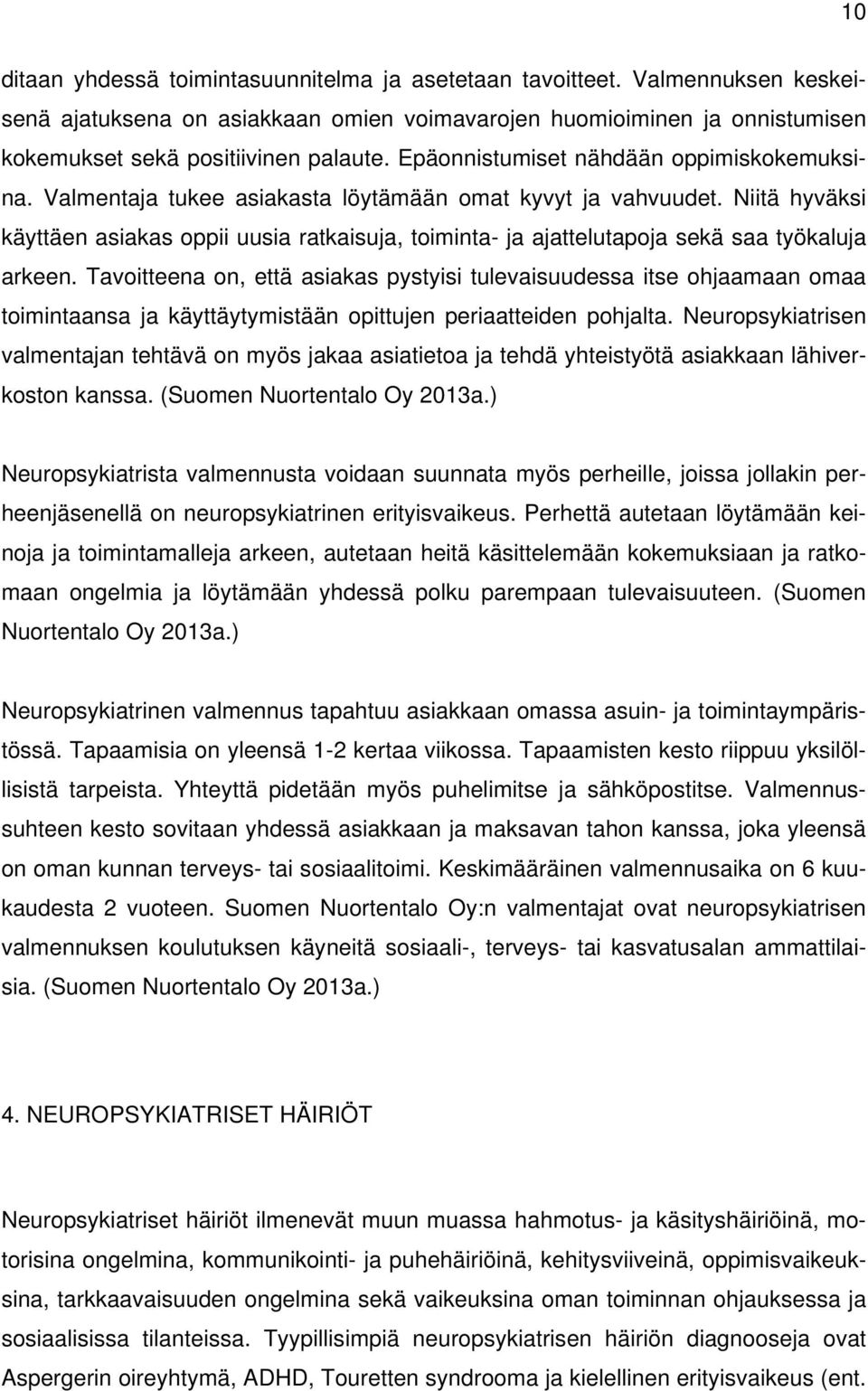 Niitä hyväksi käyttäen asiakas oppii uusia ratkaisuja, toiminta- ja ajattelutapoja sekä saa työkaluja arkeen.