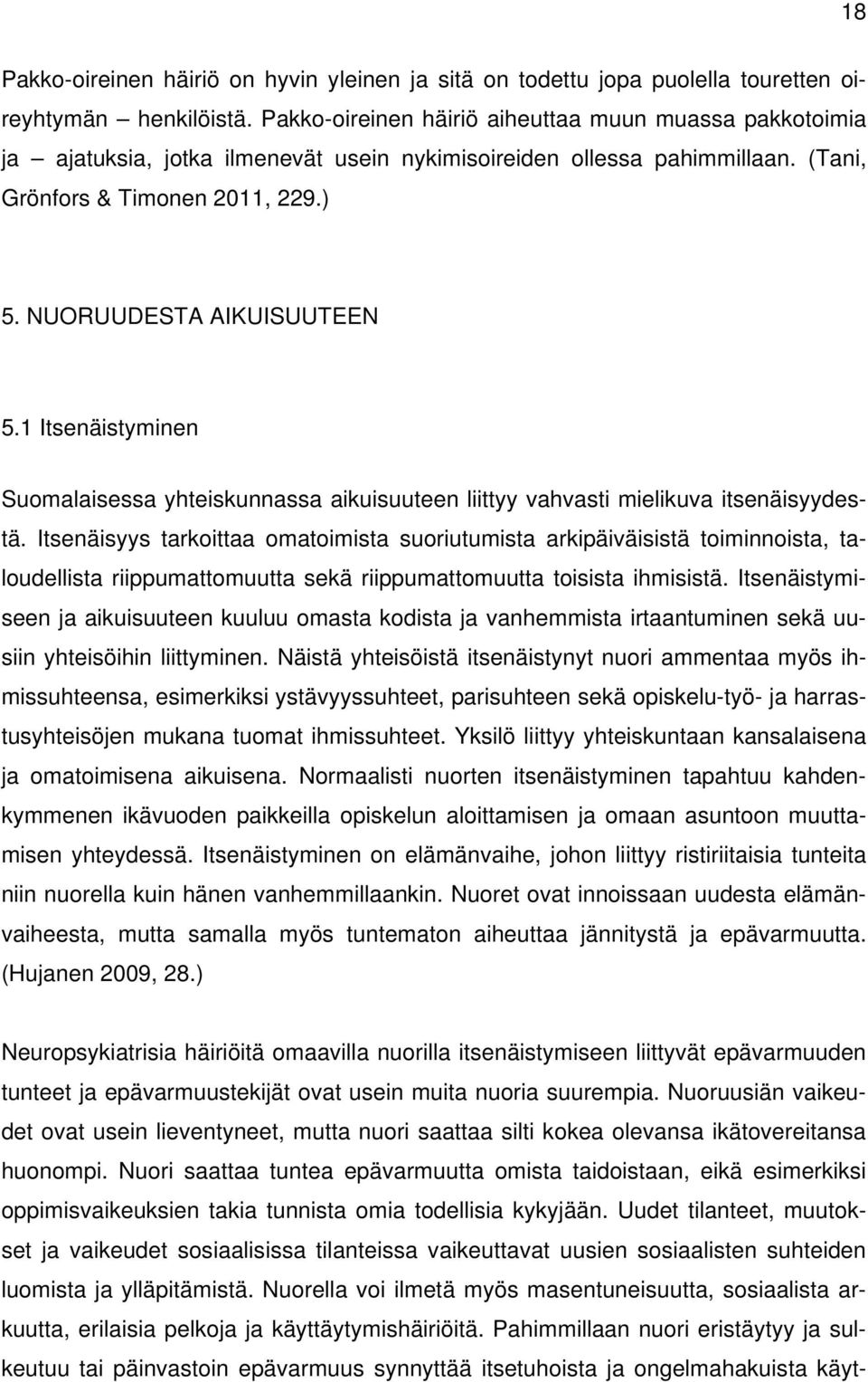 1 Itsenäistyminen Suomalaisessa yhteiskunnassa aikuisuuteen liittyy vahvasti mielikuva itsenäisyydestä.