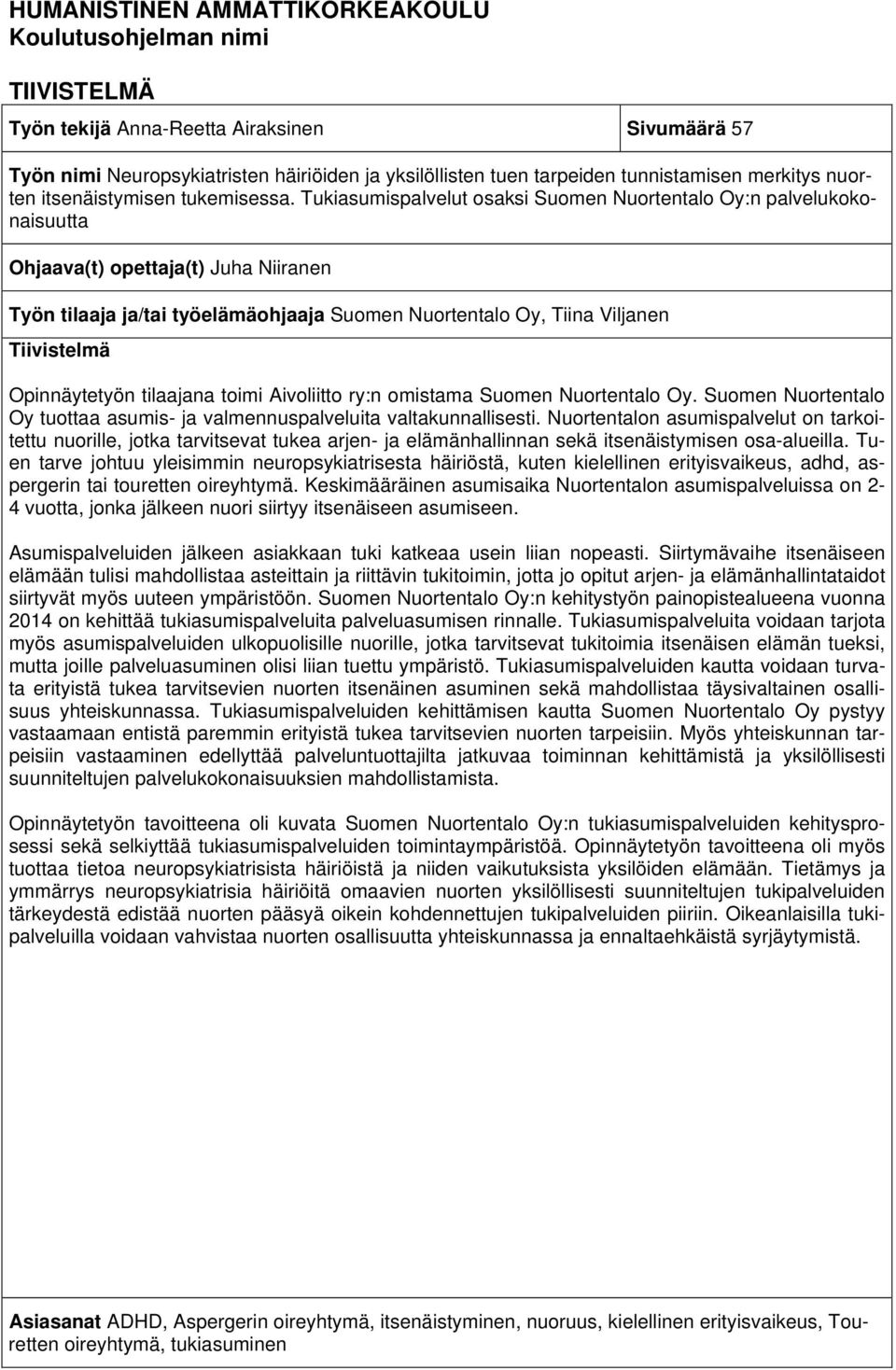 Tukiasumispalvelut osaksi Suomen Nuortentalo Oy:n palvelukokonaisuutta Ohjaava(t) opettaja(t) Juha Niiranen Työn tilaaja ja/tai työelämäohjaaja Suomen Nuortentalo Oy, Tiina Viljanen Tiivistelmä