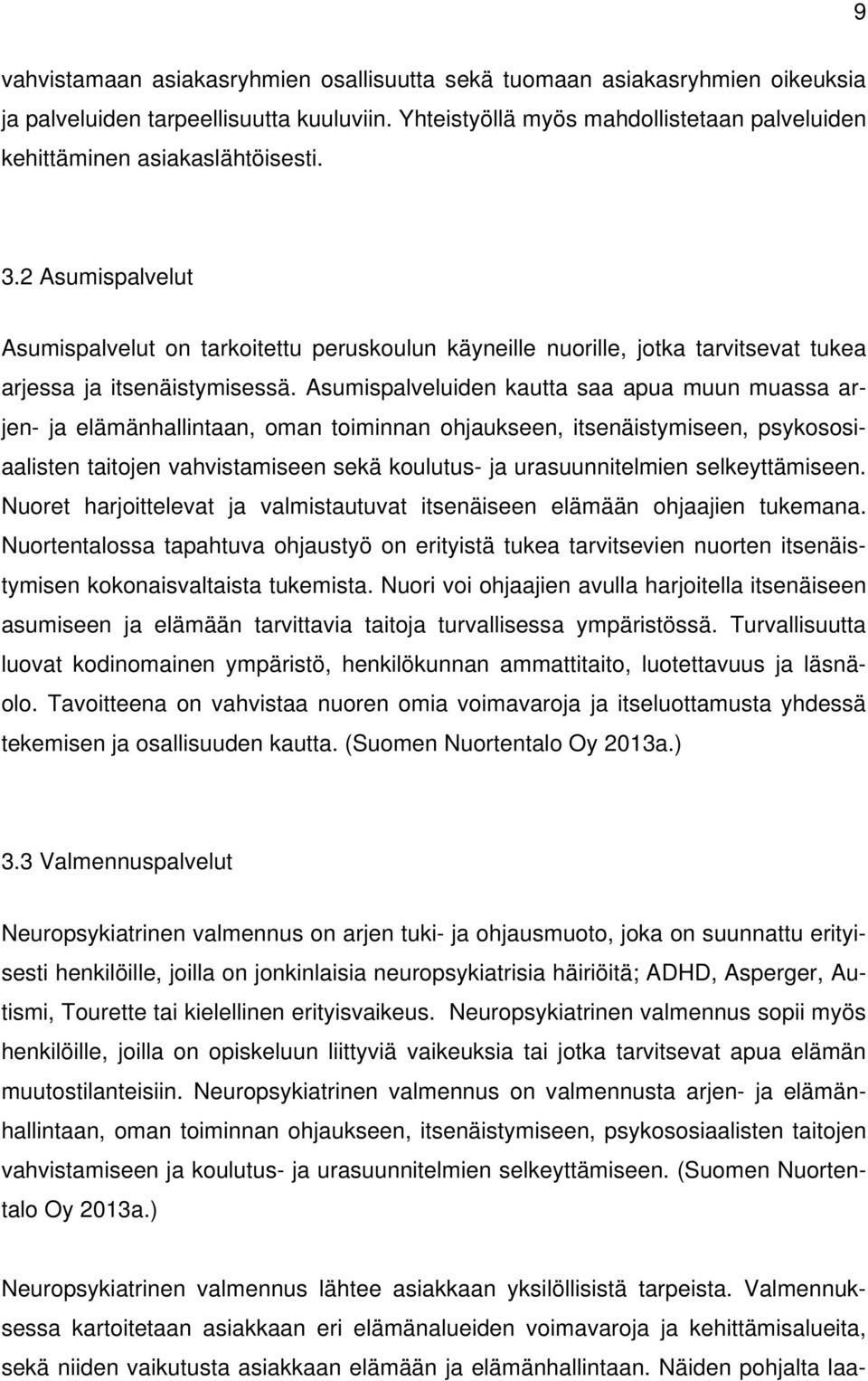 2 Asumispalvelut Asumispalvelut on tarkoitettu peruskoulun käyneille nuorille, jotka tarvitsevat tukea arjessa ja itsenäistymisessä.