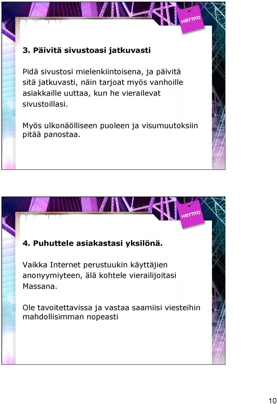 Myös ulkonäölliseen puoleen ja visumuutoksiin pitää panostaa. 4. Puhuttele asiakastasi yksilönä.