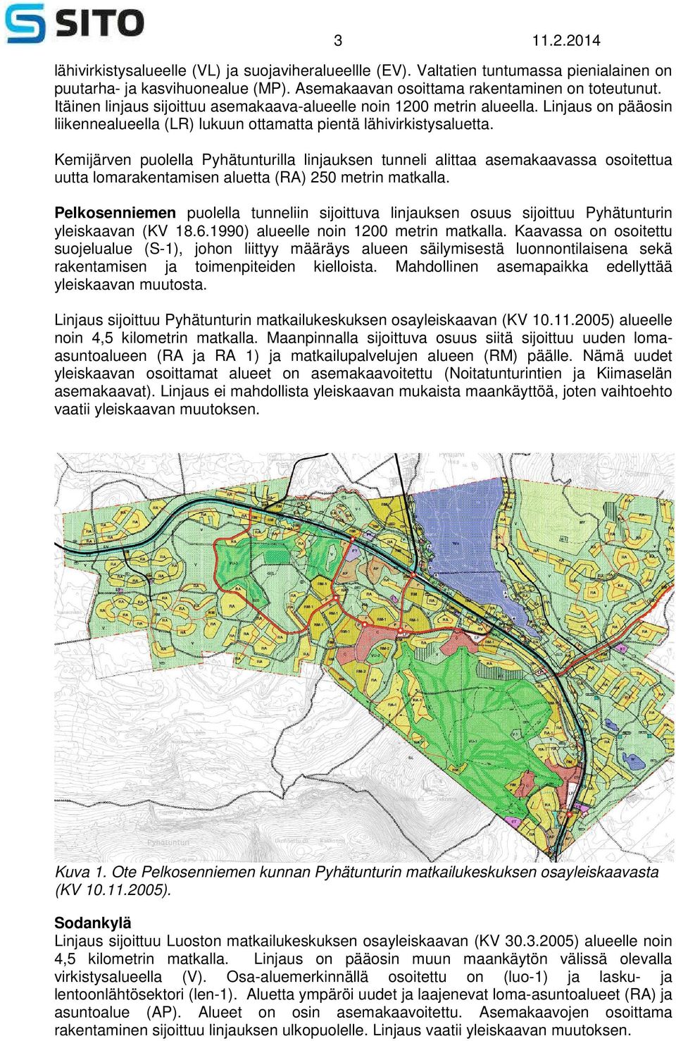 Kemijärven puolella Pyhätunturilla linjauksen tunneli alittaa asemakaavassa osoitettua uutta lomarakentamisen aluetta (RA) 250 metrin matkalla.