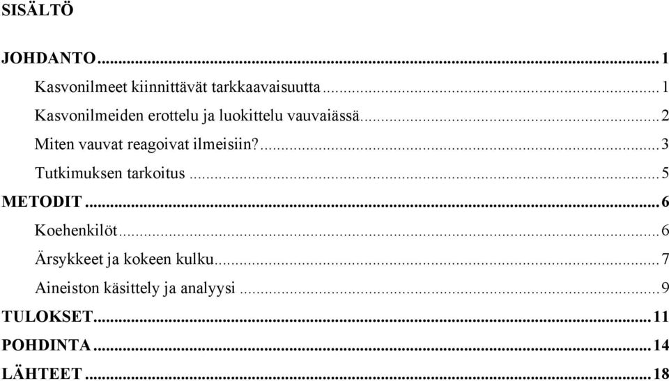 .. 2 Miten vauvat reagoivat ilmeisiin?... 3 Tutkimuksen tarkoitus... 5 METODIT.