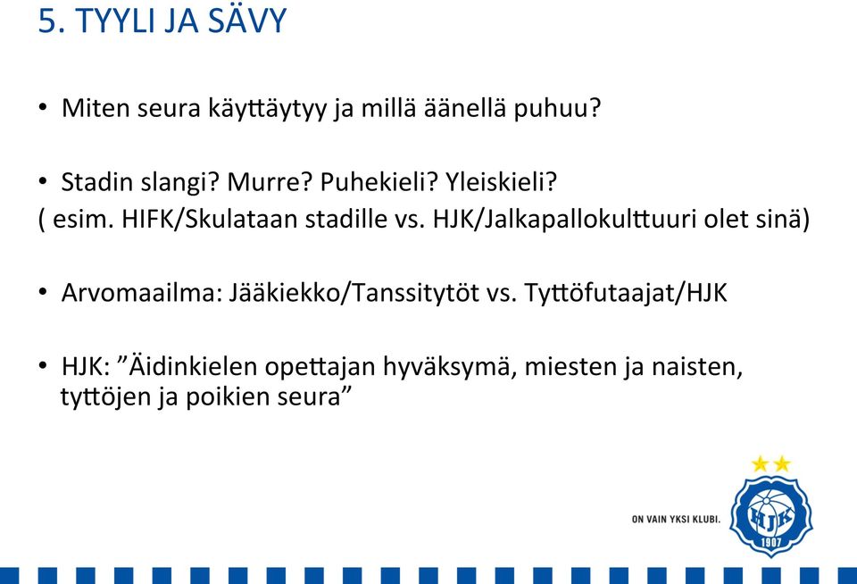 HJK/Jalkapallokul:uuri olet sinä) Arvomaailma: Jääkiekko/Tanssitytöt vs.