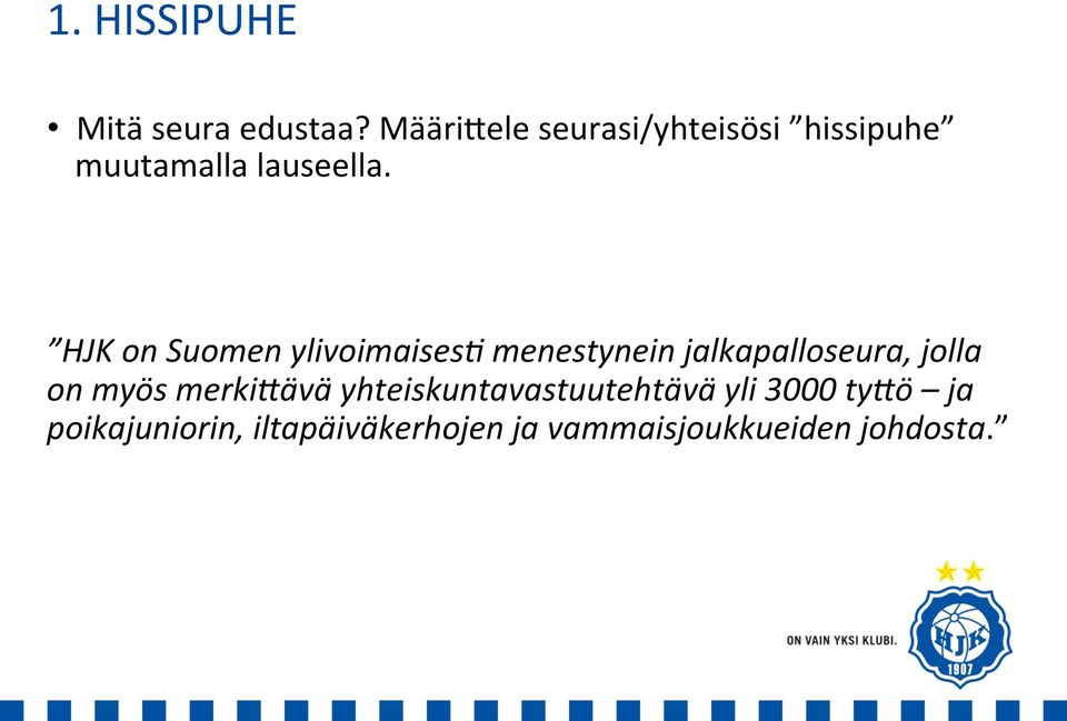 HJK on Suomen ylivoimaises2 menestynein jalkapalloseura, jolla on