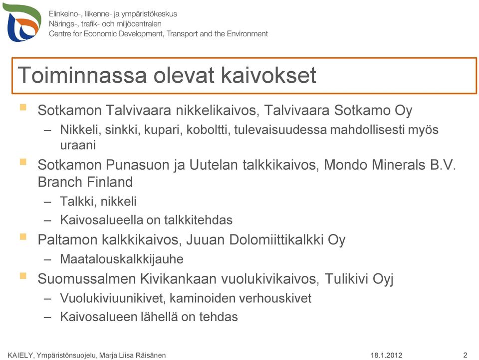 Branch Finland Talkki, nikkeli Kaivosalueella on talkkitehdas Paltamon kalkkikaivos, Juuan Dolomiittikalkki Oy