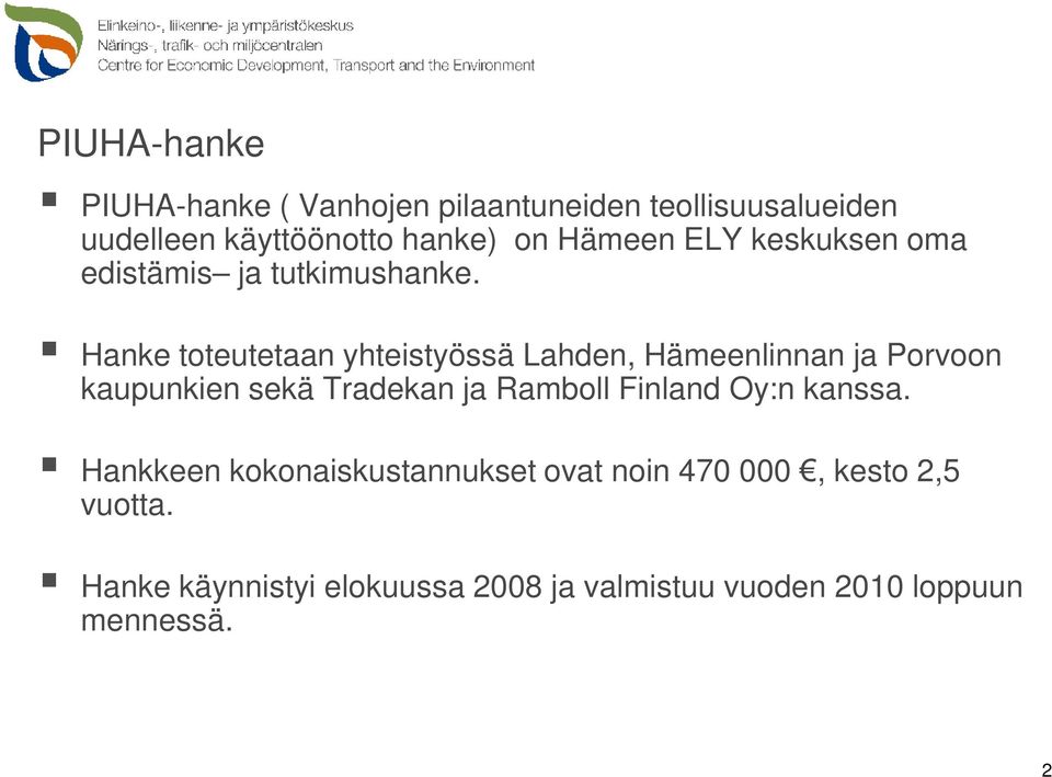 Hanke toteutetaan yhteistyössä Lahden, Hämeenlinnan ja Porvoon kaupunkien sekä Tradekan ja Ramboll