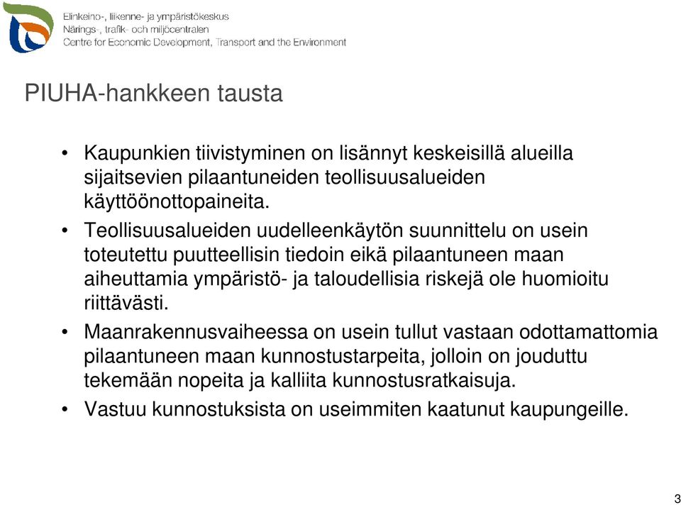 Teollisuusalueiden uudelleenkäytön suunnittelu on usein toteutettu puutteellisin tiedoin eikä pilaantuneen maan aiheuttamia ympäristö- ja