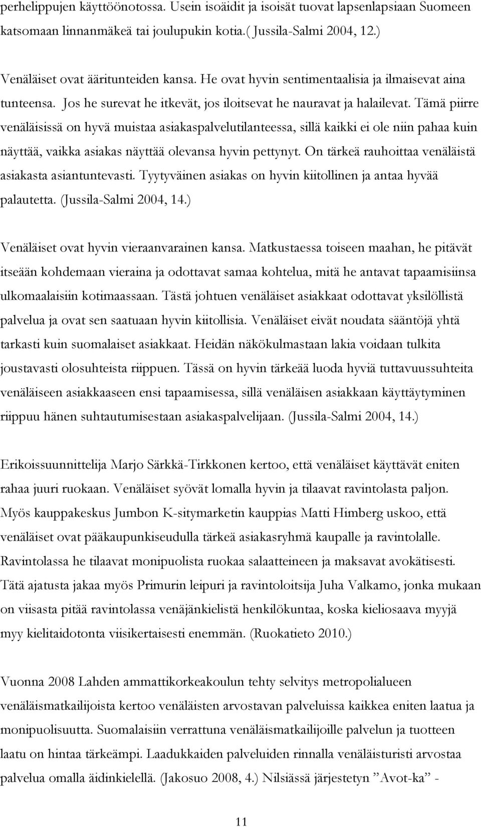 Tämä piirre venäläisissä on hyvä muistaa asiakaspalvelutilanteessa, sillä kaikki ei ole niin pahaa kuin näyttää, vaikka asiakas näyttää olevansa hyvin pettynyt.