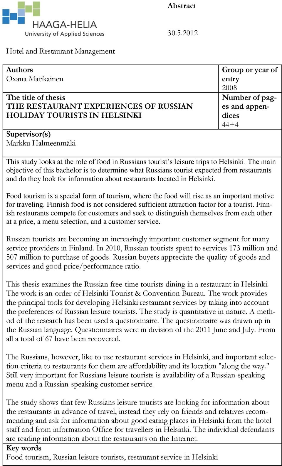 entry 2008 Number of pages and appendices 44+4 This study looks at the role of food in Russians tourist s leisure trips to Helsinki.