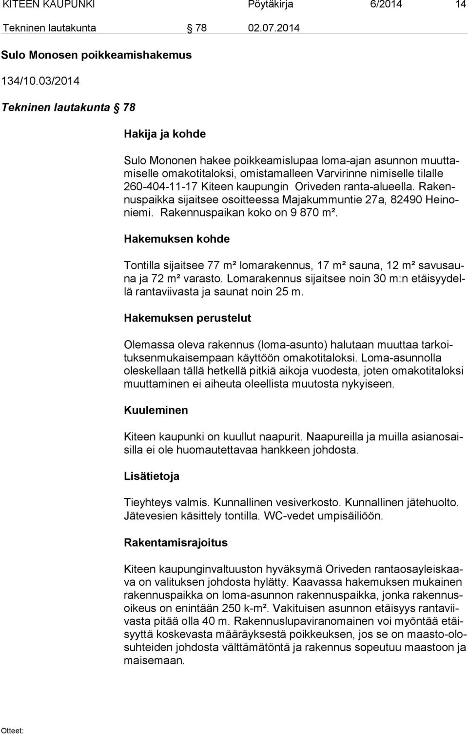 kaupungin Oriveden ran ta-alu eel la. Ra kennus paik ka sijaitsee osoitteessa Majakummuntie 27a, 82490 Hei nonie mi. Rakennuspaikan koko on 9 870 m².