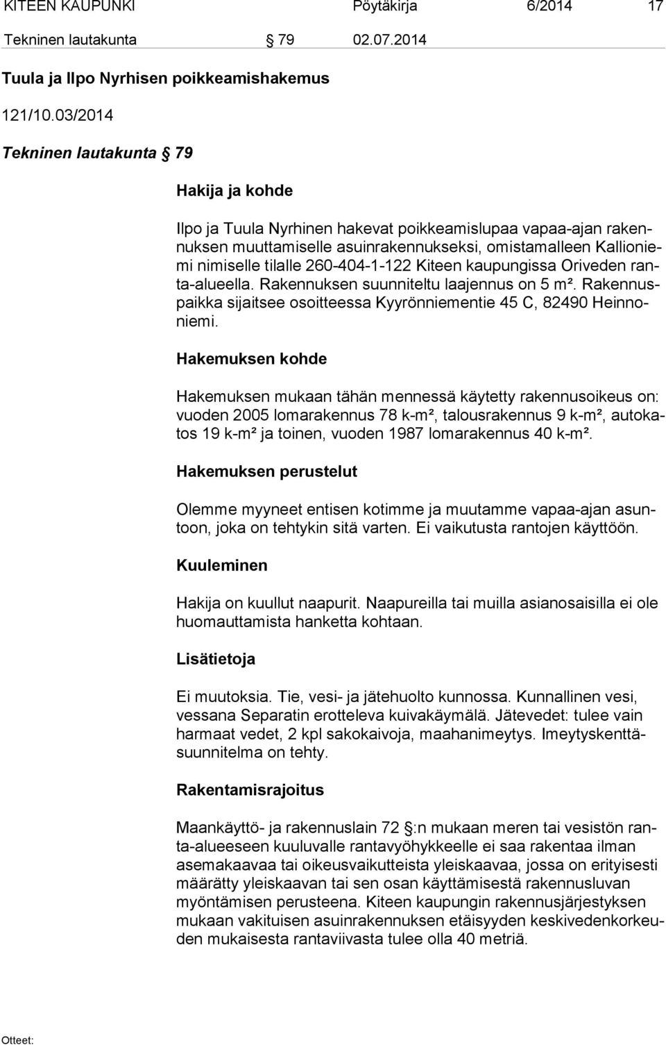 tilalle 260-404-1-122 Ki teen kaupungissa Oriveden ranta-alu eel la. Rakennuksen suunniteltu laajennus on 5 m². Ra ken nuspaik ka sijaitsee osoitteessa Kyyrönniementie 45 C, 82490 Hein nonie mi.