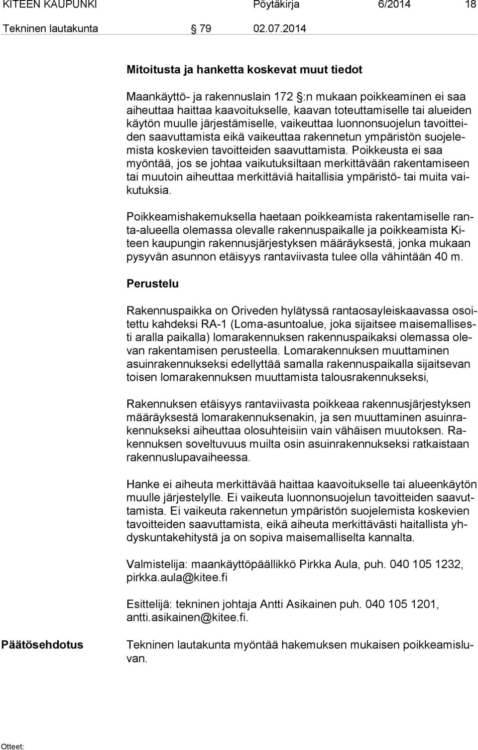 järjestämiselle, vaikeuttaa luonnonsuojelun ta voit teiden saavuttamista eikä vaikeuttaa rakennetun ympäristön suo je lemis ta koskevien tavoitteiden saavuttamista.