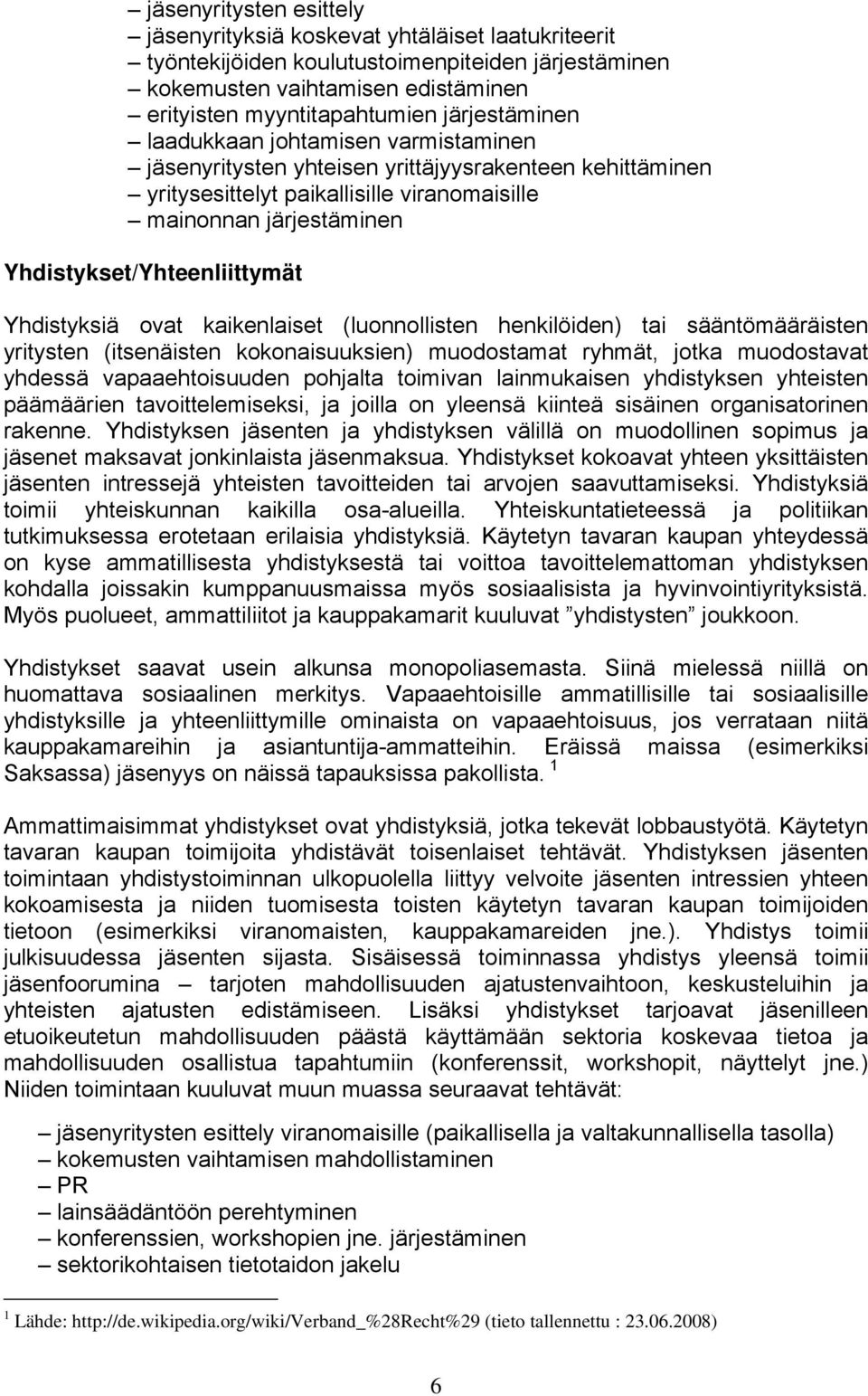 Yhdistykset/Yhteenliittymät Yhdistyksiä ovat kaikenlaiset (luonnollisten henkilöiden) tai sääntömääräisten yritysten (itsenäisten kokonaisuuksien) muodostamat ryhmät, jotka muodostavat yhdessä