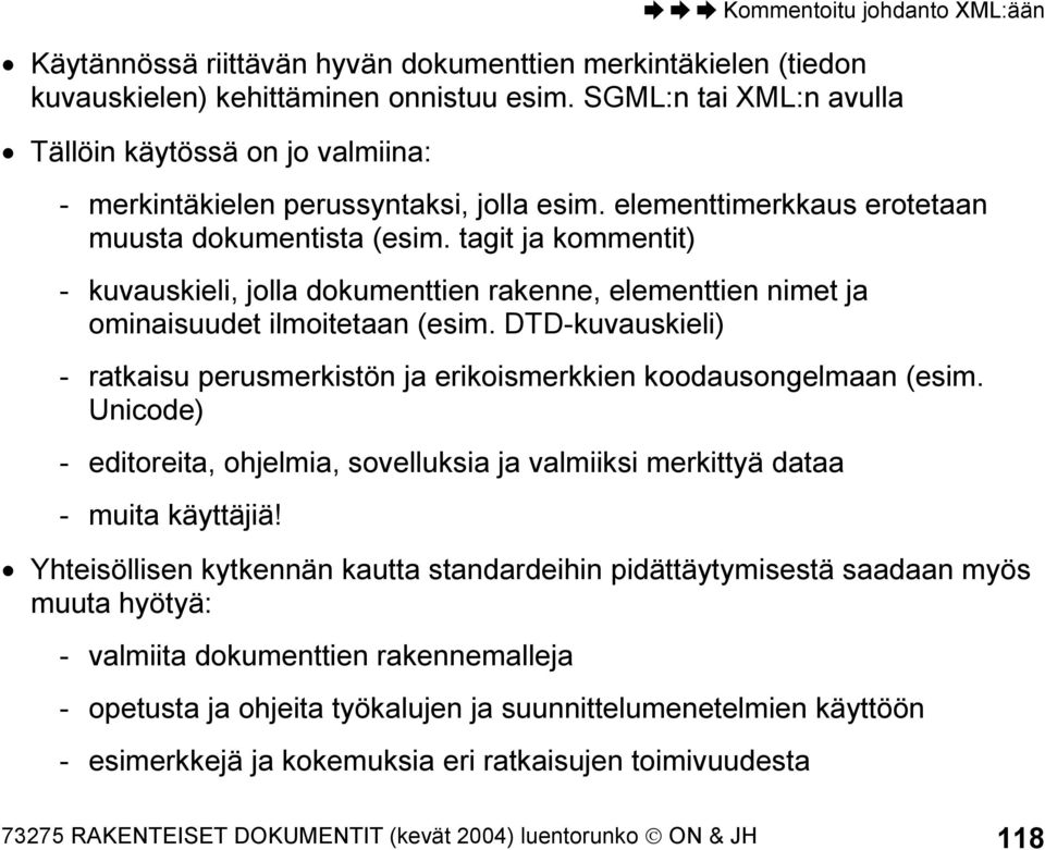 tagit ja kommentit) - kuvauskieli, jolla dokumenttien rakenne, elementtien nimet ja ominaisuudet ilmoitetaan (esim.