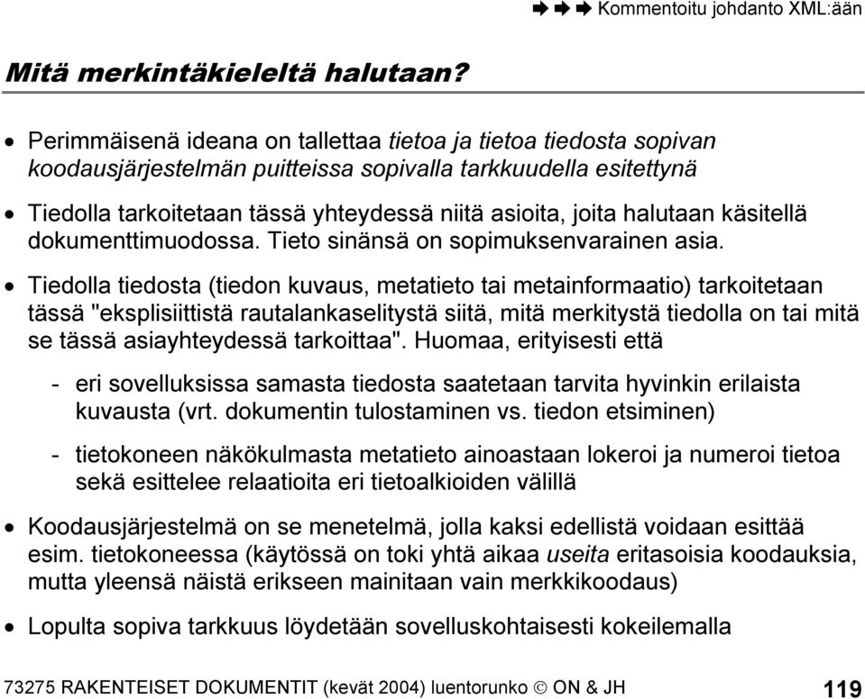 halutaan käsitellä dokumenttimuodossa. Tieto sinänsä on sopimuksenvarainen asia.