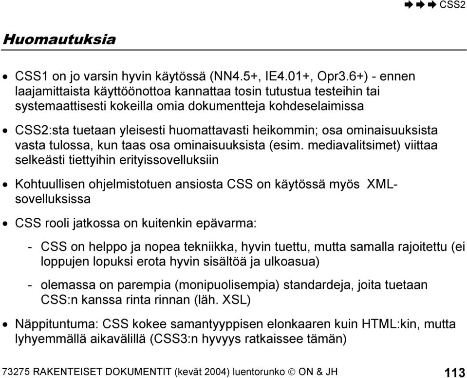 ominaisuuksista vasta tulossa, kun taas osa ominaisuuksista (esim.