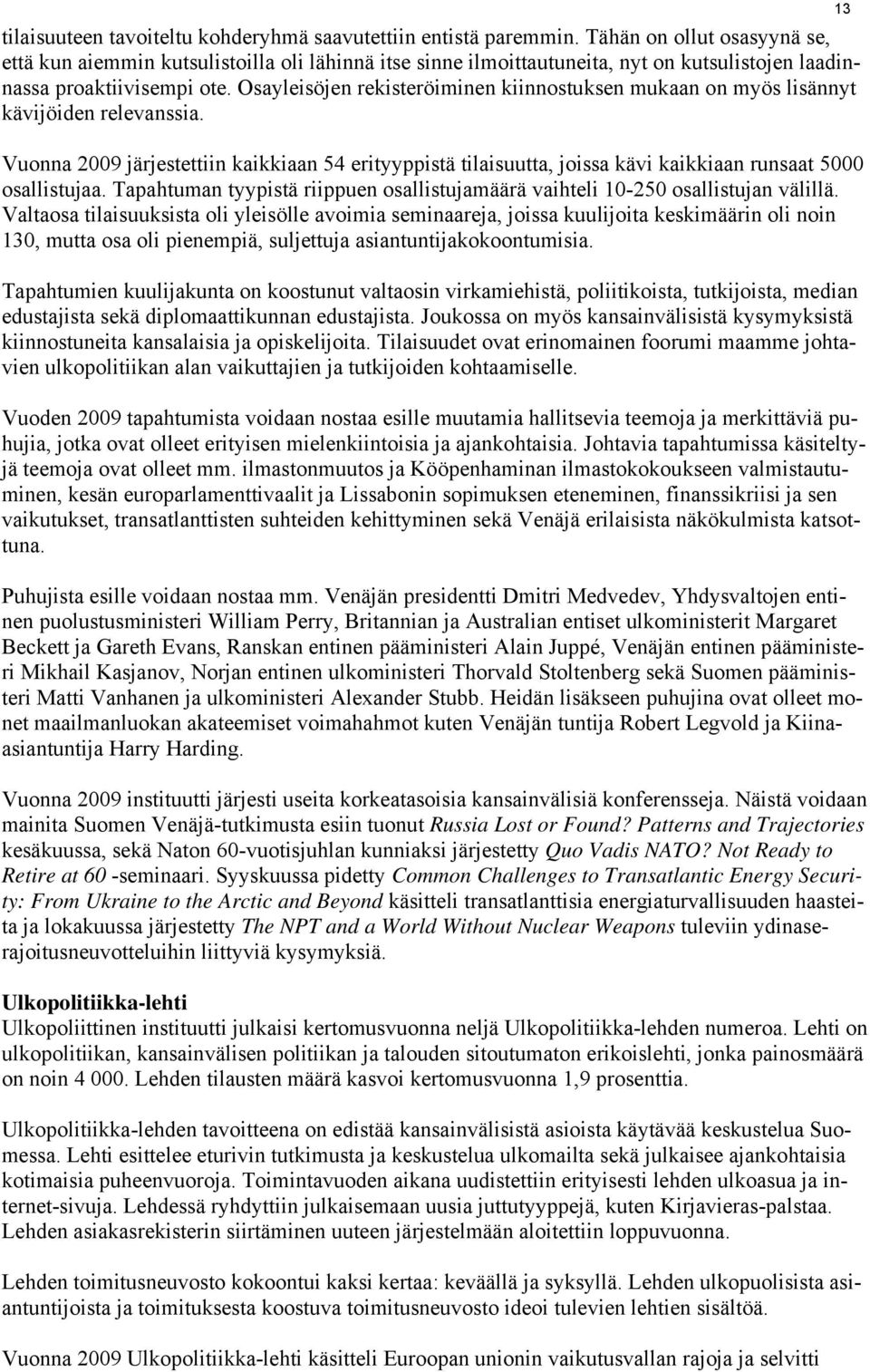 Osayleisöjen rekisteröiminen kiinnostuksen mukaan on myös lisännyt kävijöiden relevanssia.