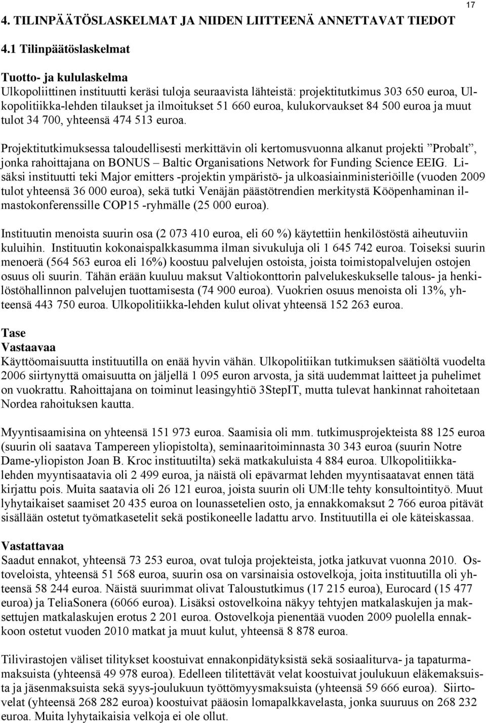 euroa, kulukorvaukset 84 500 euroa ja muut tulot 34 700, yhteensä 474 513 euroa.