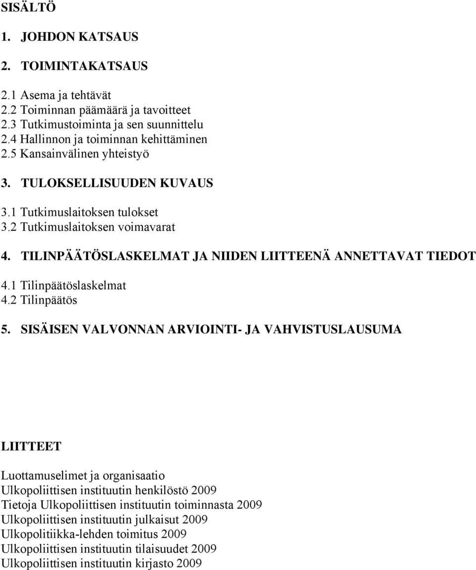 1 Tilinpäätöslaskelmat 4.2 Tilinpäätös 5.