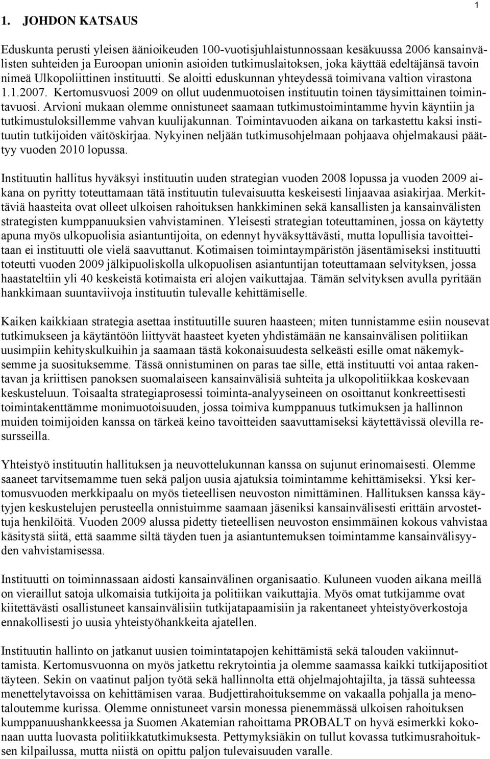 Kertomusvuosi 2009 on ollut uudenmuotoisen instituutin toinen täysimittainen toimintavuosi.