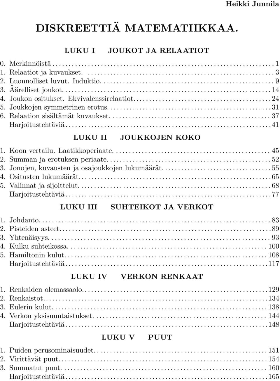 Laatikkoperiaate..... 45 2. Summan ja erotuksen periaate.... 52 3. Jonojen, kuvausten ja osajoukkojen lukumäärät....55 4. Ositusten lukumäärät...65 5. Valinnat ja sijoittelut.... 68 Harjoitustehtäviä.