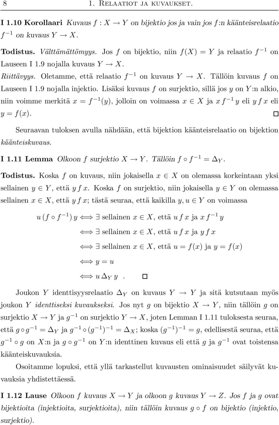 Lisäksi kuvaus f on surjektio, sillä jos y on Y :n alkio, niin voimme merkitä x = f 1 (y), jolloin on voimassa x X ja x f 1 y eli y f x eli y = f(x).