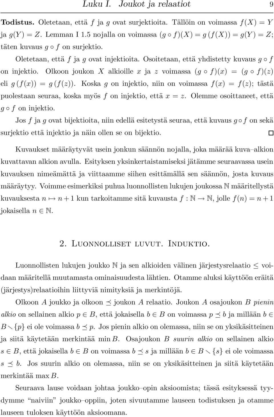 Olkoon joukon X alkioille x ja z voimassa (g f)(x) = (g f)(z) eli g (f(x)) = g (f(z)). Koska g on injektio, niin on voimassa f(x) = f(z); tästä puolestaan seuraa, koska myös f on injektio, että x = z.