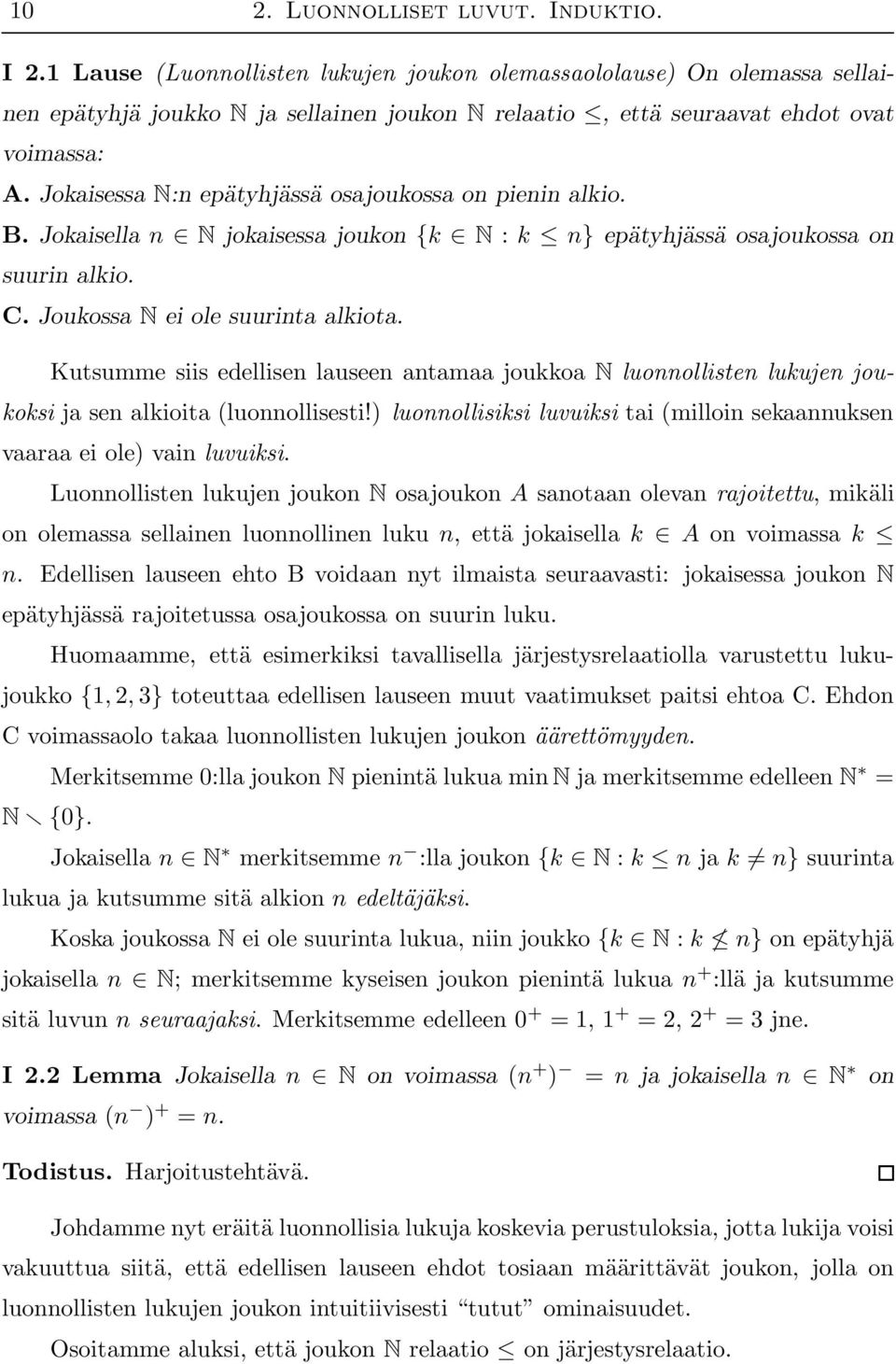 Jokaisessa N:n epätyhjässä osajoukossa on pienin alkio. B. Jokaisella n N jokaisessa joukon {k N : k n} epätyhjässä osajoukossa on suurin alkio. C. Joukossa N ei ole suurinta alkiota.