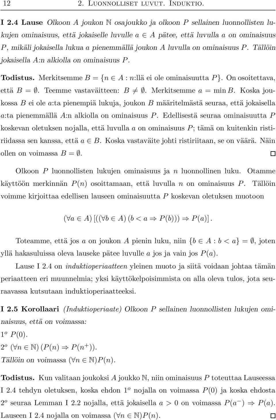 joukon A luvulla on ominaisuus P. Tällöin jokaisella A:n alkiolla on ominaisuus P. Todistus. Merkitsemme B = {n A : n:llä ei ole ominaisuutta P }. On osoitettava, että B =. Teemme vastaväitteen: B.
