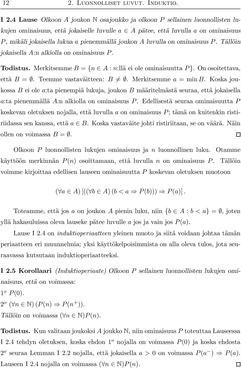 joukon A luvulla on ominaisuus P. Tällöin jokaisella A:n alkiolla on ominaisuus P. Todistus. Merkitsemme B = {n A : n:llä ei ole ominaisuutta P }. On osoitettava, että B =. Teemme vastaväitteen: B.