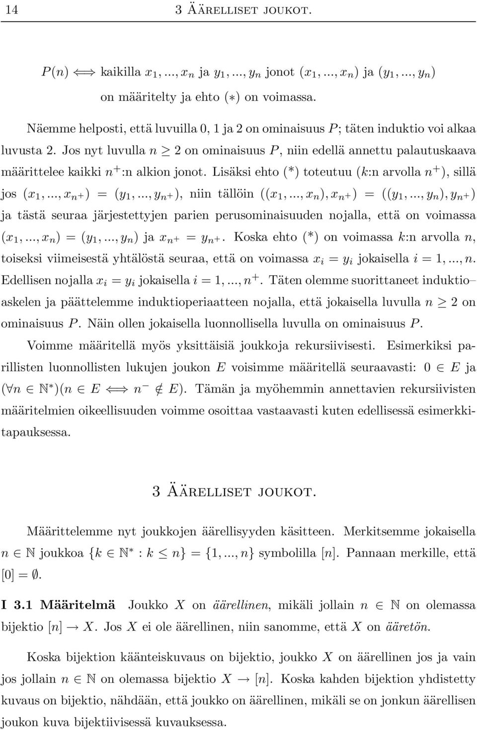 Jos nyt luvulla n 2 on ominaisuus P, niin edellä annettu palautuskaava määrittelee kaikki n + :n alkion jonot. Lisäksi ehto (*) toteutuu (k:n arvolla n + ), sillä jos (x 1,..., x n +) = (y 1,.