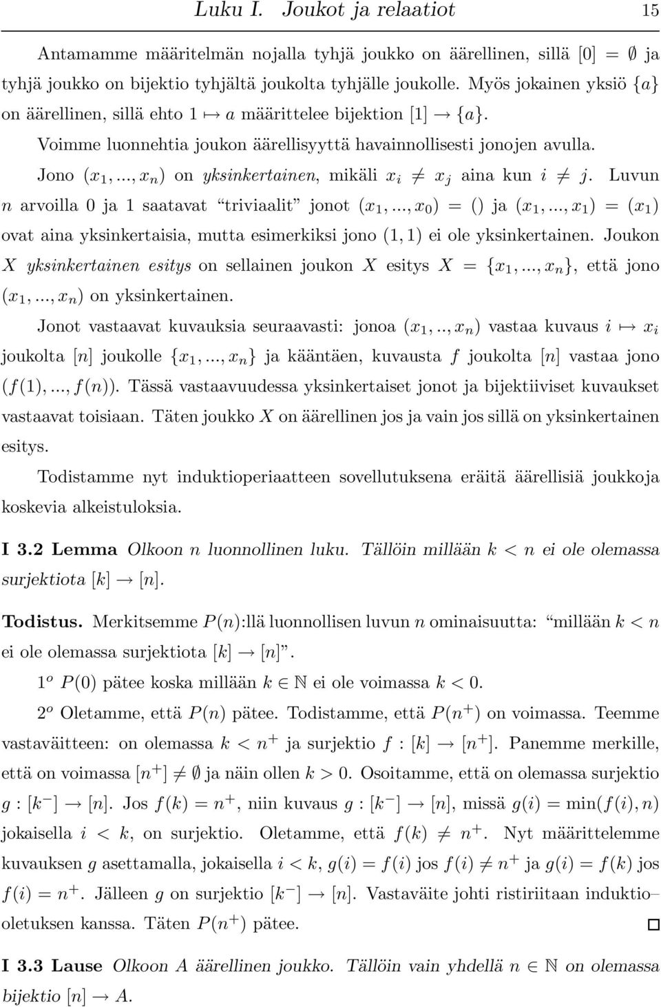 .., x n ) on yksinkertainen, mikäli x i x j aina kun i j. Luvun n arvoilla 0 ja 1 saatavat triviaalit jonot (x 1,..., x 0 ) = () ja (x 1,.