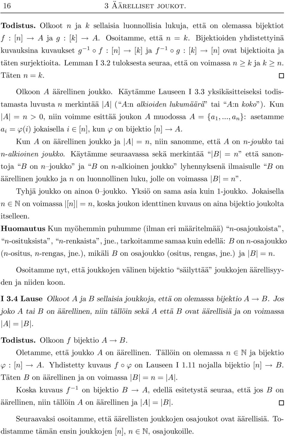 Olkoon A äärellinen joukko. Käytämme Lauseen I 3.3 yksikäsitteiseksi todistamasta luvusta n merkintää A ( A:n alkioiden lukumäärä tai A:n koko ).