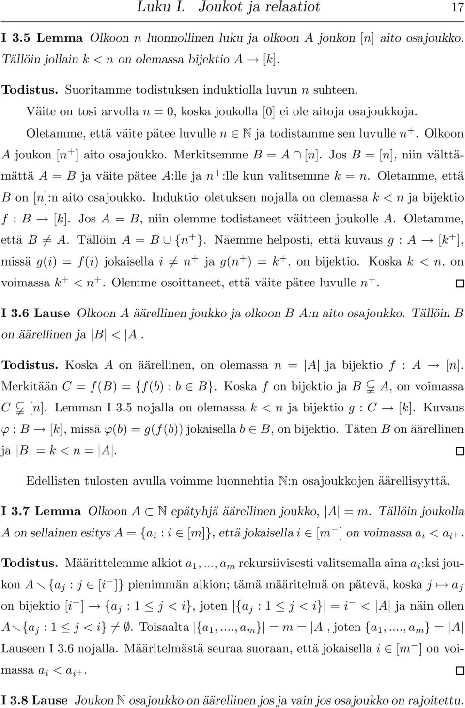 Olkoon A joukon [n + ] aito osajoukko. Merkitsemme B = A [n]. Jos B = [n], niin välttämättä A = B ja väite pätee A:lle ja n + :lle kun valitsemme k = n. Oletamme, että B on [n]:n aito osajoukko.