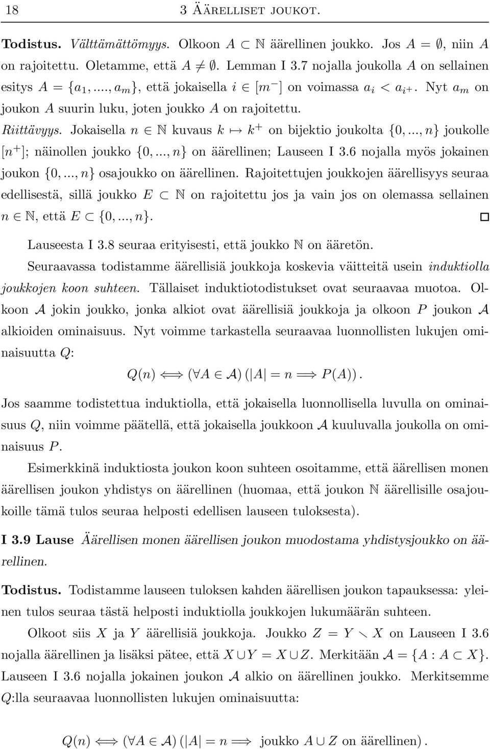 .., n} joukolle [n + ]; näinollen joukko {0,..., n} on äärellinen; Lauseen I 3.6 nojalla myös jokainen joukon {0,..., n} osajoukko on äärellinen.