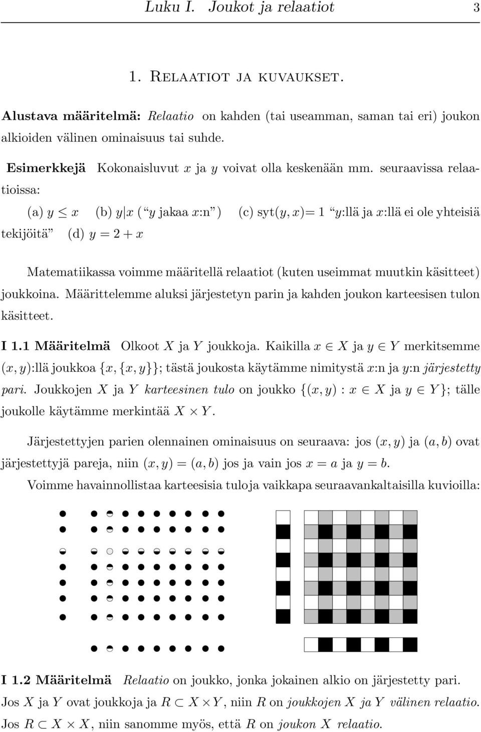 seuraavissa relaatioissa: (a) y x (b) y x ( y jakaa x:n ) (c) syt(y, x)= 1 y:llä ja x:llä ei ole yhteisiä tekijöitä (d) y = 2 + x Matematiikassa voimme määritellä relaatiot (kuten useimmat muutkin