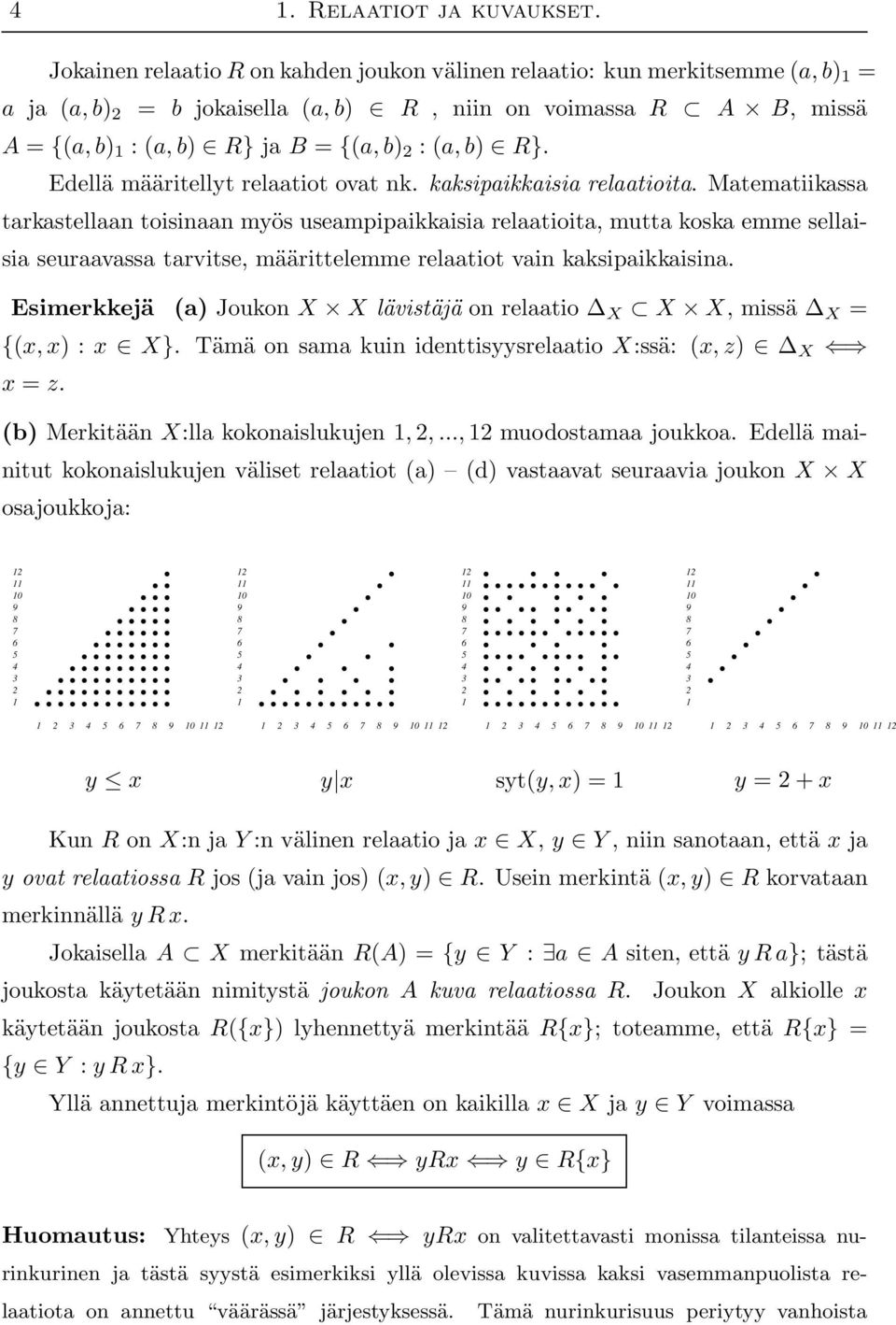 b) R}. Edellä määritellyt relaatiot ovat nk. kaksipaikkaisia relaatioita.