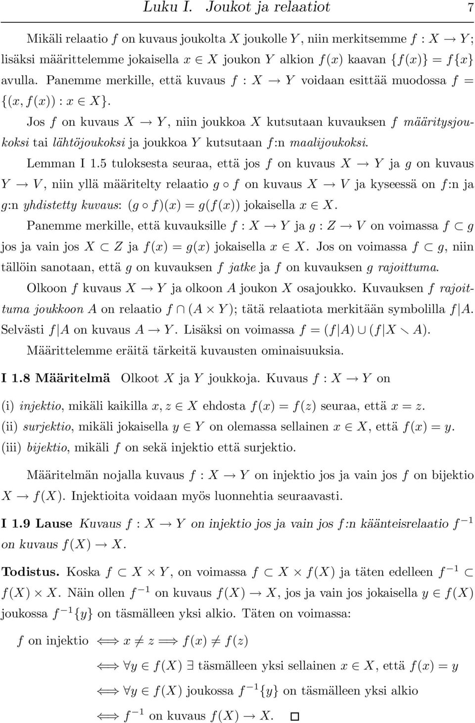 Jos f on kuvaus X Y, niin joukkoa X kutsutaan kuvauksen f määritysjoukoksi tai lähtöjoukoksi ja joukkoa Y kutsutaan f:n maalijoukoksi. Lemman I 1.
