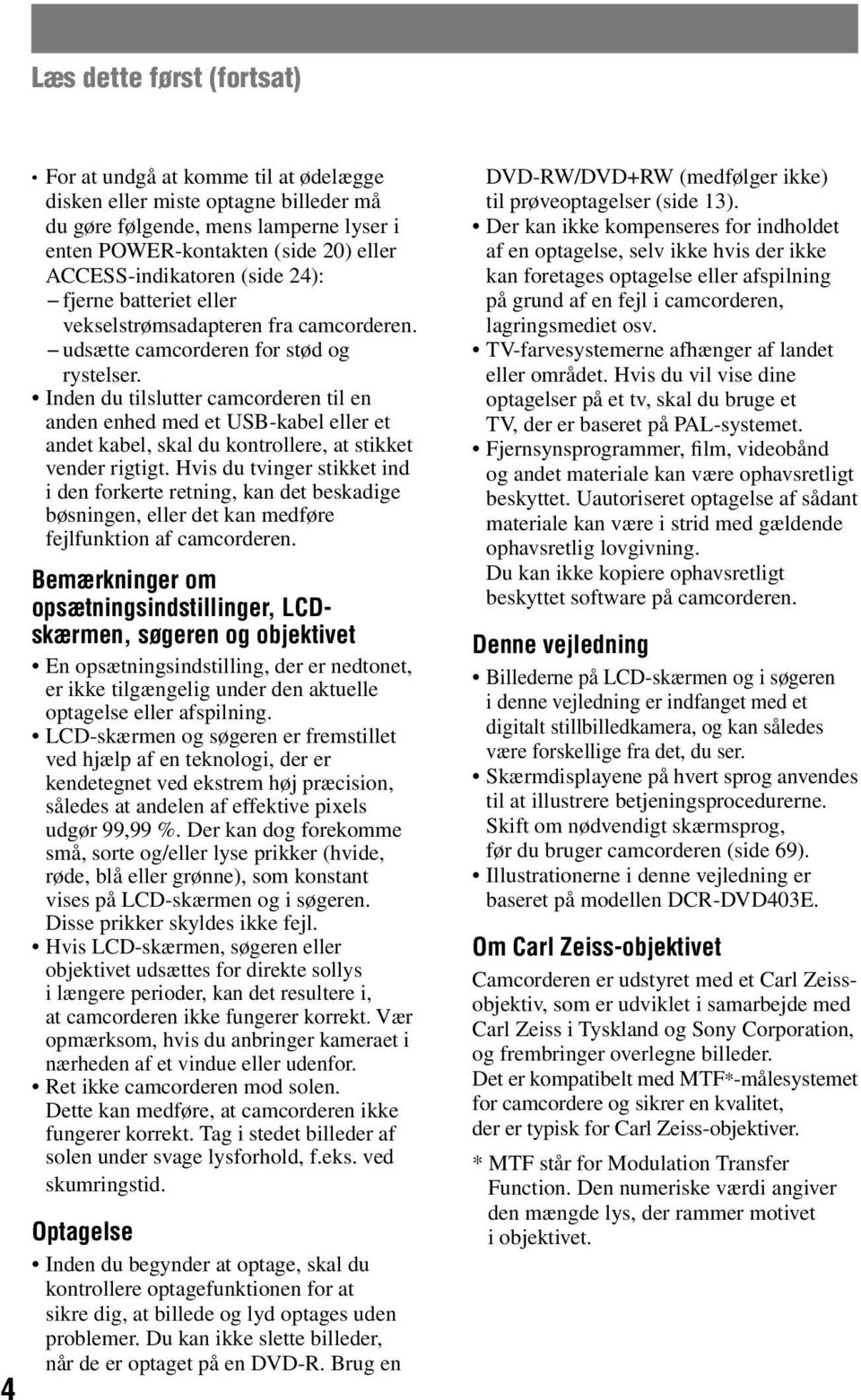 Inden du tilslutter camcorderen til en anden enhed med et USB-kabel eller et andet kabel, skal du kontrollere, at stikket vender rigtigt.